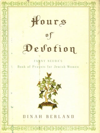 Item #60810 Hours of Devotion: Fanny Neuda's Book of Prayers forJjewish Women. Dinah Berland,...