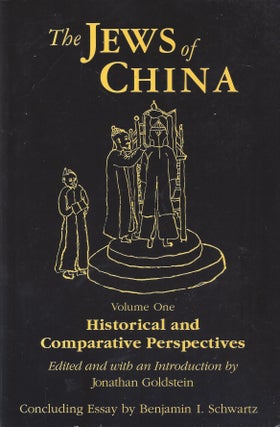 Item #63581 The Jews of China. Volume One: Historical and Comparative Perspectives. Jonathan...