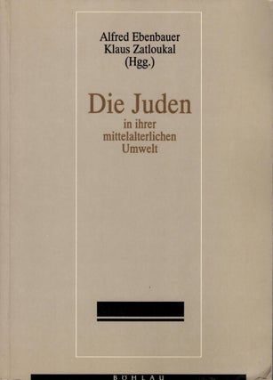 Item #64889 Die Juden in ihrer mittelalterlichen Umwelt. Alfred Ebenbauer, Klaus Zatloukal