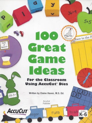 Item #66655 100 Great Game Ideas for the Classroom Using Accucut Dies. Elaine Haven