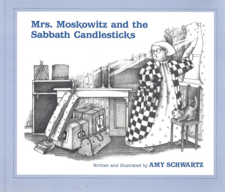 Item #66706 Mrs. Moskowitz and the Sabbath Candlesticks. Amy Schwartz, written, illustrated by.