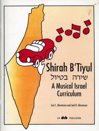 Item #66800 Shirah B'Tiyul: A Musical Israel Curriculum. Lori L. Abramson, Joel K