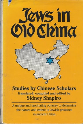 Item #67113 Jews in Old China: Studies by Chinese Scholars. Sidney Shapiro, compiled and, translated
