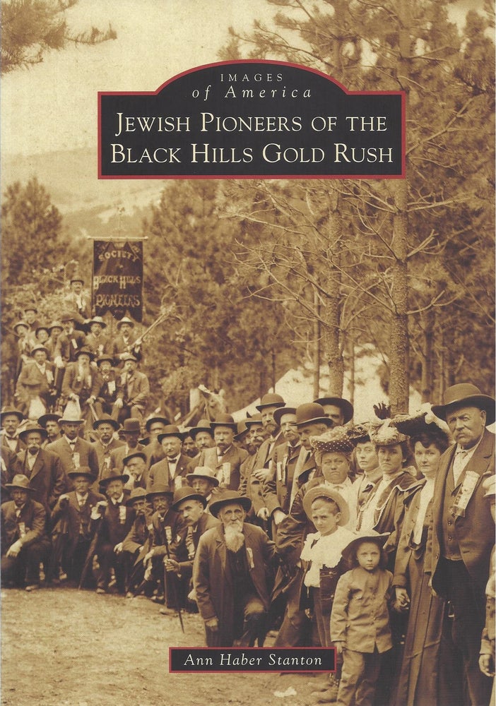 Item #69360 Jewish Pioneers of the Black Hills Gold Rush. Ann Haber Stanton.