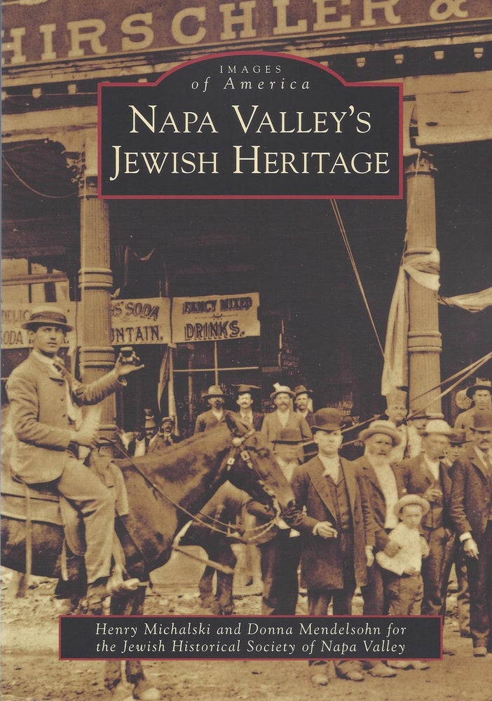 Item #69365 Napa Valley's Jewish Heritage. Henry Michalski, Donna for the Jewish Historical Society of Napa Valley Mendelsohm.