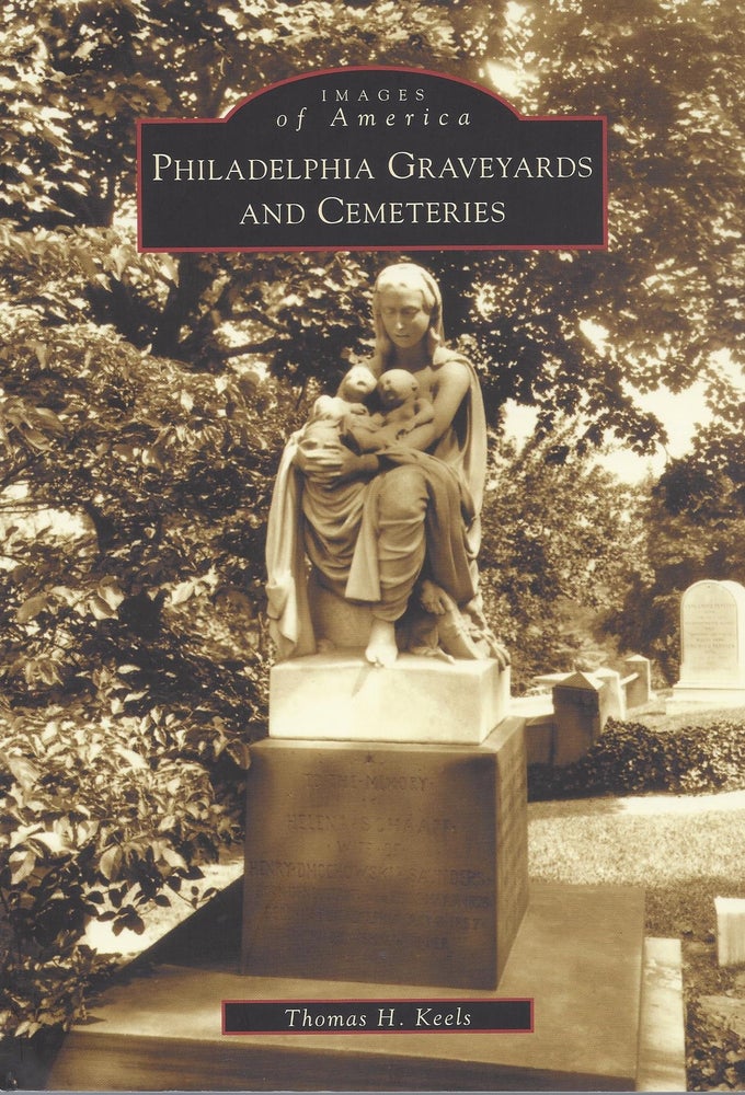 Item #69366 Philadelphia Graveyards and Cemeteries. Thomas H. Keels.