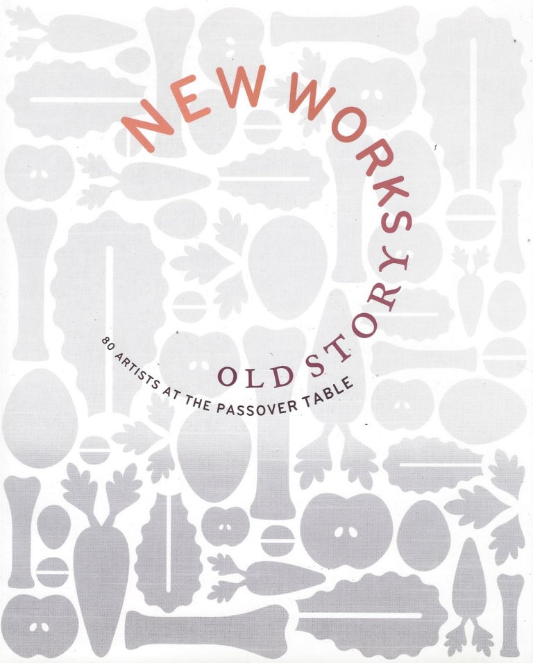Item #69492 New Works Old Story: 80 Artists at the Passover Table. The Dorothy Saxe International. Organized by the Contemporary Jewish Museum. Connie Woolf.