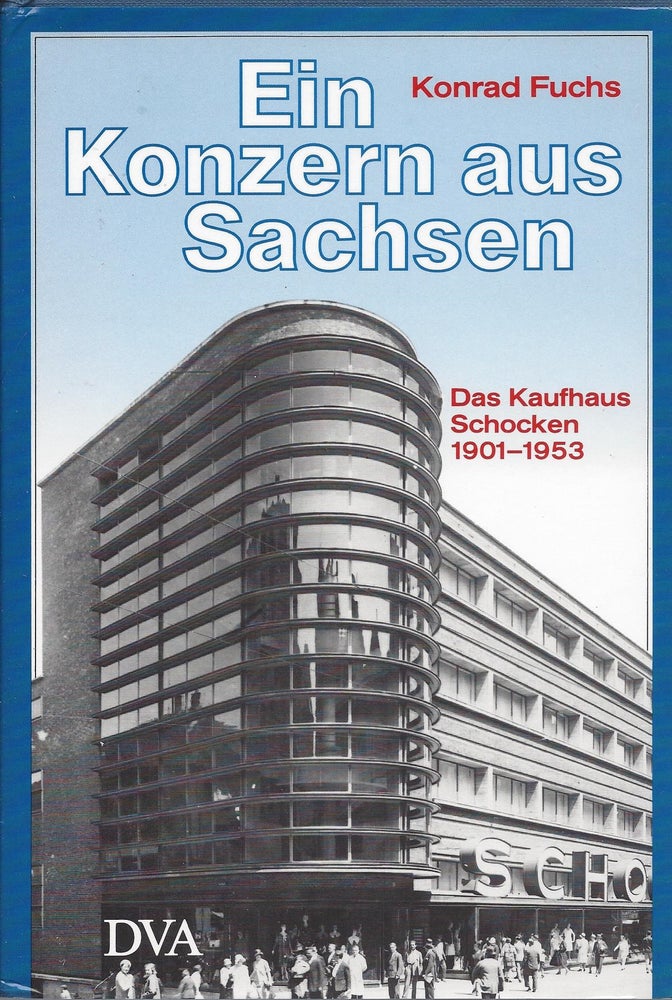 Item #70072 Ein Konzern aus Sachsen: Das Kaufhaus Schocken 1901-1953. Konrad Fuchs.