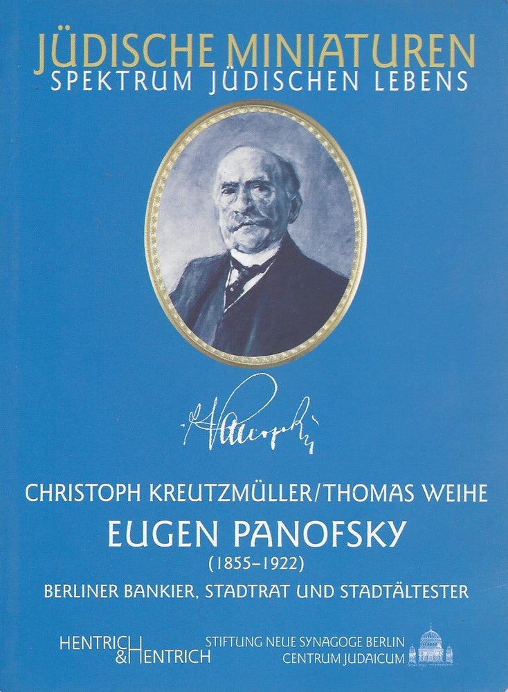 Item #70087 Eugen Panofsky (1855-1922): Berliner Bankier, Stadtrat und Stadtältester. Jüdische Miniaturen, Spektrum Jüdischen Lebens Band 65. Crhistoph Kreutzmüller, Thomas Weihe.