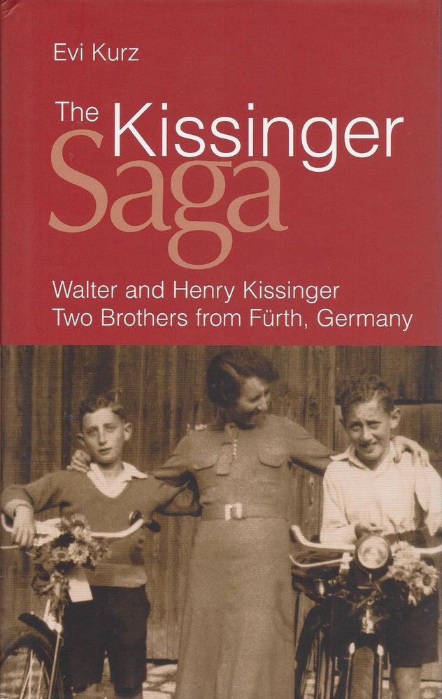 Item #70089 The Kissinger Saga: Walter and Henry Kissinger Two Brothers from Fürth, Germany. Evi Kurz.