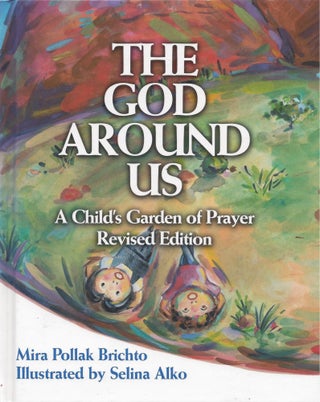 Item #70279 The God Around Us: A Child's Garden of Prayer. Revised Edition. Mira Pollak Brichto
