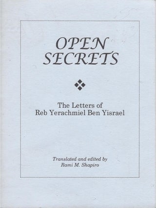 Item #71295 Open Secrets: The Letters of Reb Yerachmiel ben Yisrael. Yerachmiel ben Yisrael, Rami...