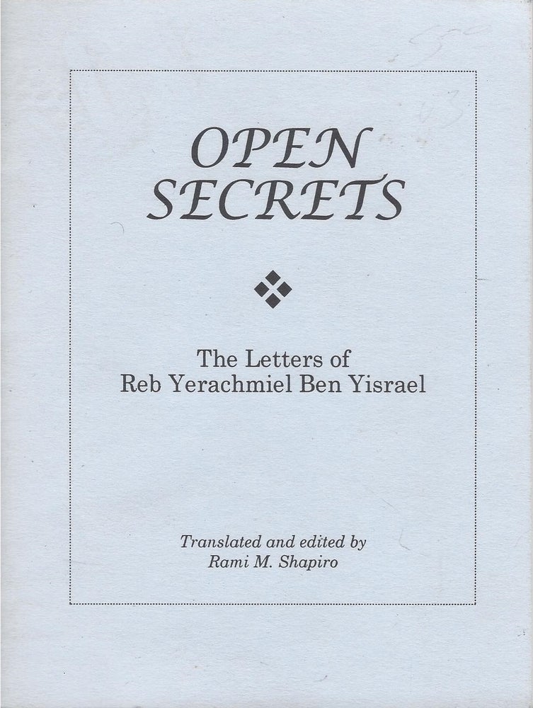 Item #71295 Open Secrets: The Letters of Reb Yerachmiel ben Yisrael. Yerachmiel ben Yisrael, Rami M. Shapiro.