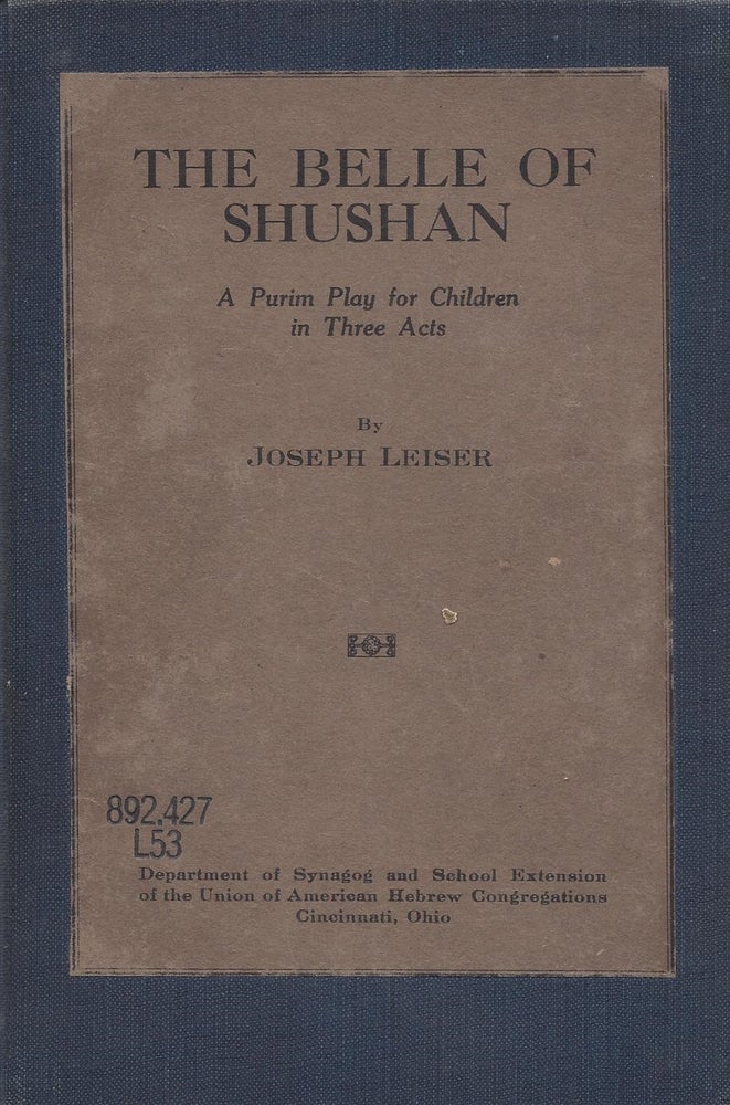 Item #71411 The Belle of Shushan: A Purim Play for Children in Three Act. Joseph Leiser.