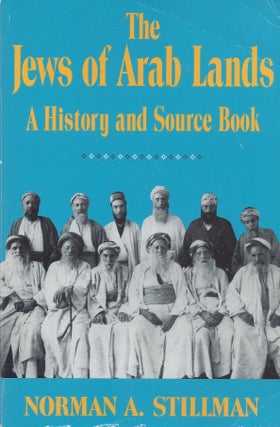 Item #7420 The Jews of Arab Lands: A History and Source Book. Norman A. Stillman