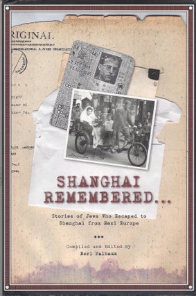 Item #74519 Shanghai Remembered: Stories of Jews Who Escaped to Shanghai from Nazi Europe. Berl...
