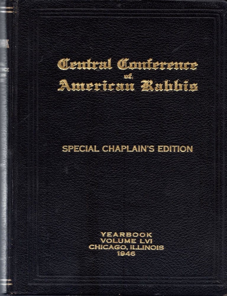 Item #76607 Central Conference of American Rabbis Fifty-Seventh Annual Convention, June 25th to June 30th Nineteen Hundred and Forty-Six, Chicago, Illinois, Volume LVI. This Volume is gratefully dedicated to members of the Conference who served as Chaplains in the Army and Navy During World War II. Special Chaplain's Edition. Isaac E. Marcuson.