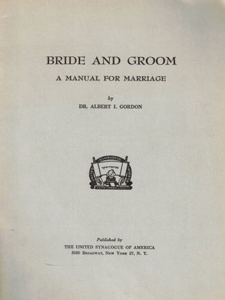 Bride and Groom: A Manual for Marriage. Albert I. Gordon.