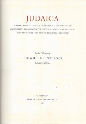 Judaica: A Short-Title Catalogue of Books, Pamphlets and Manuscripts Relating to the Political, Social and Cultural History of the Jewish Question In the Library of Ludwig Rosenberger, Chicago, Illinois. Together with the Expanded Supplement, 1979.