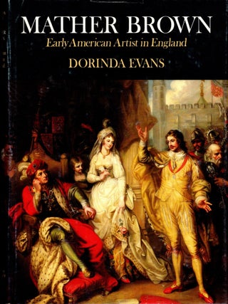 Mather Brown: Early American Artist in England. Dorinda Evans.