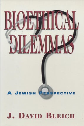 Item #82500 Bioethical Dilemmas: A Jewish Perspective. J. David Bleich