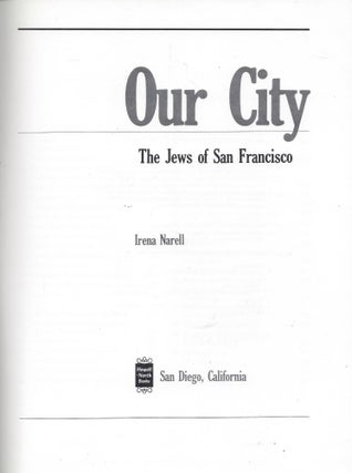 Item #82573 Our City: The Jews of San Francisco. Irene Narell