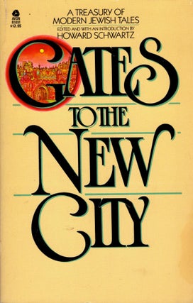 Item #82650 Gates to the New City: A Treasury of Modern Jewish Tales. Howard Schwartz, edited and