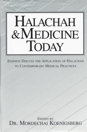 Item #82755 Halachah & Medicine Today: Selections from Halakhah ve-Refuah. Expects Discuss the...