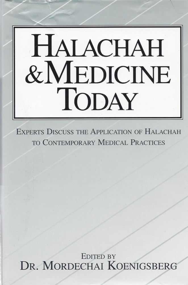Item #82755 Halachah & Medicine Today: Selections from Halakhah ve-Refuah. Expects Discuss the Application of Halachah to Contemporary Medical Practice. Mordechai Koenigsberg.