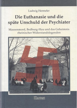 Item #84291 Die Euthanasie und die späte Unschuld der Psychiater: Massenmord, Bedburg-Hau und...