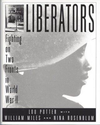 Item #86502 Liberators: Fighting on two fronts in World War II. Lou Potter, William Miles, Nina...