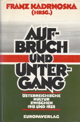 Item #86752 Aufbruch und Untergang: Österreichische Kultur Zwischen 1918 und 1938. Franz Kadrowska