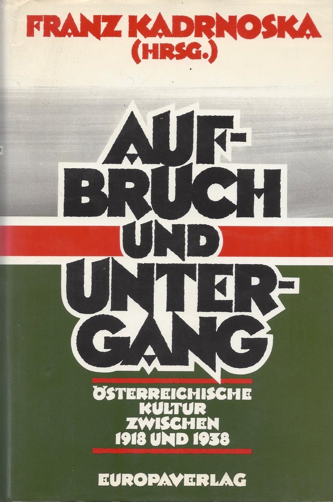 Item #86752 Aufbruch und Untergang: Österreichische Kultur Zwischen 1918 und 1938. Franz Kadrowska.