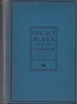 Item #86796 One-Act Plays From the Yiddish. Etta Block, authorized