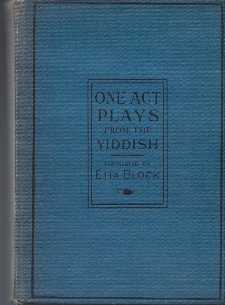 Item #86796 One-Act Plays From the Yiddish. Etta Block, authorized.