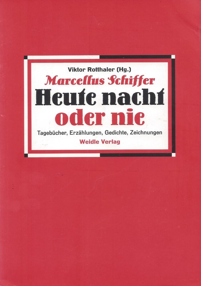 Item #86963 Heute nacht oder nie: Tagebu¨cher, Erzählungen, Gedichte, Zeichnungen. Marcellus Schiffer.