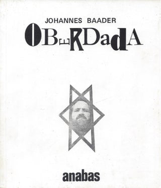Item #86973 Oberdada: Schriften, Manifeste, Flugblätter, Billets, Werke und Taten. Johannes Baader