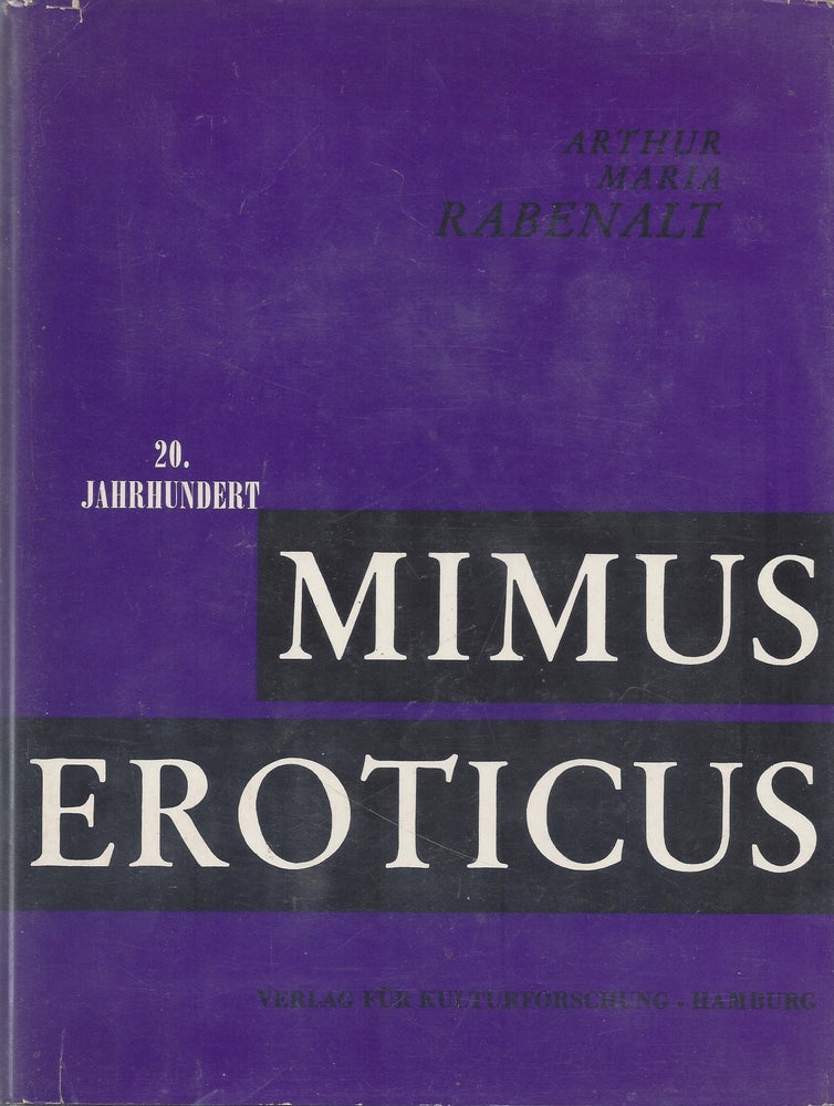 Item #86996 Mimus Eroticus: Beiträge zur Sittengeschichte der erotischen Szenik im zwanzigsten Jahrhundert. In Two Volumes. Arthur Mari Rabenalt.