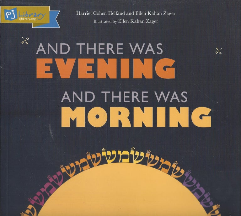 Item #87038 And There Was Evening And There Was Morning. Harriet Cohen Helfand, Ellen Kahan Zager.