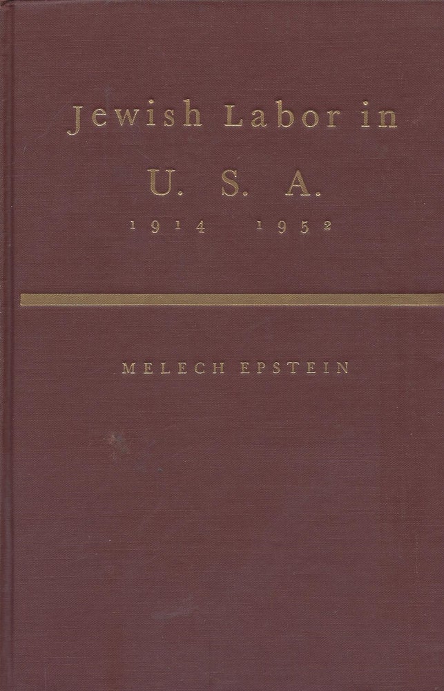 Item #87056 Jewish Labor in U.S.A. An industrial, political and cultural history of the Jewish Labor Movement. Volume One: 1882-1914. Volume Two 1914-1952. Melech Epstein.
