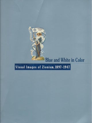Item #87062 Blue and White in Color: Visual Images of Zionism, 1897-1947. Rachel Arbel