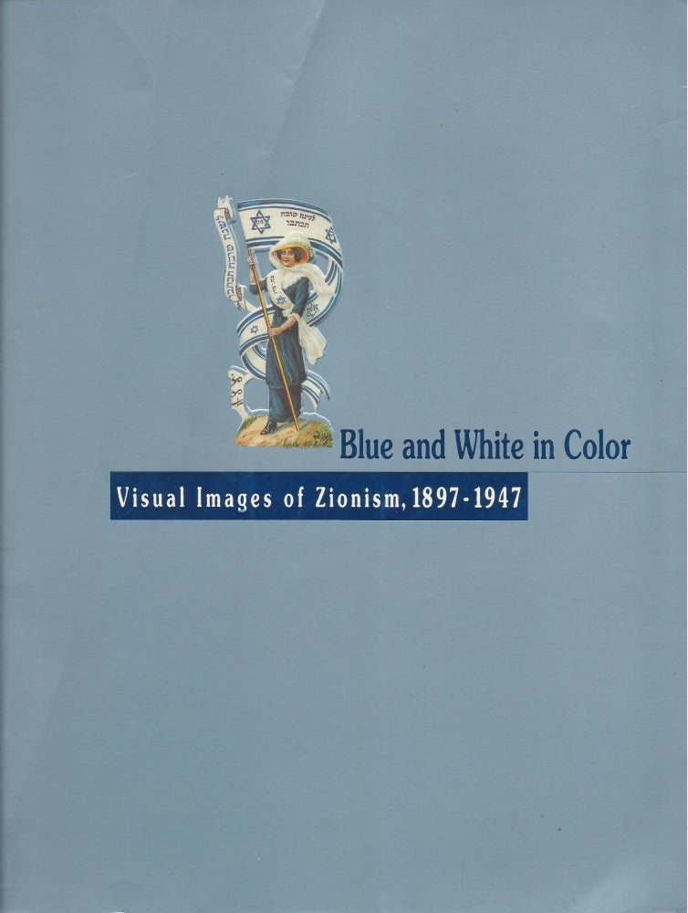 Item #87062 Blue and White in Color: Visual Images of Zionism, 1897-1947. Rachel Arbel.
