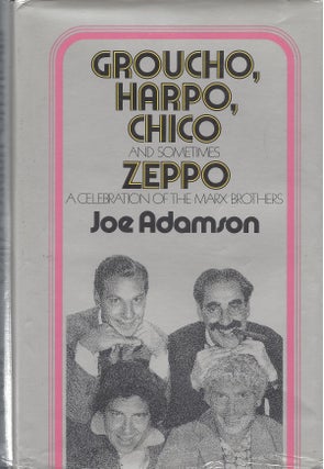 Item #87071 Groucho, Harpo, Chico and sometimes Zepp: A History of the Marx Brothers and a Satire...