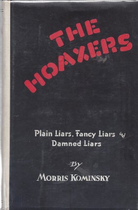 Item #87075 The Hoaxers: Plain Liars, Fancy Liars and Damned Liars. Morris Kominsky