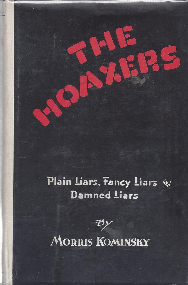 Item #87075 The Hoaxers: Plain Liars, Fancy Liars and Damned Liars. Morris Kominsky.