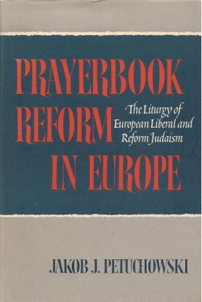 Item #87122 Prayerbook Reform in Europe: The Liturgy of European Liberal and Reform Judaism....