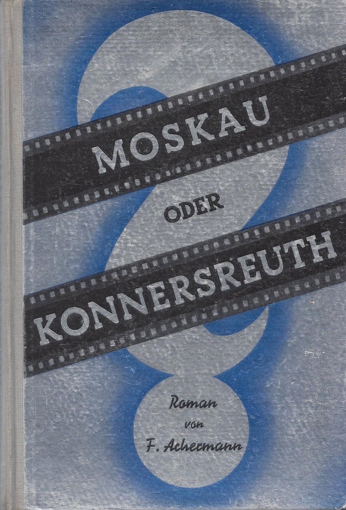 Item #87162 Moskau oder Konnerreuth: Roman. Franz Heinrich Achermann.