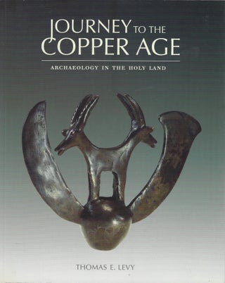 Item #87185 Journey to the Copper Age: Archaeology in the Holy Land. Thomas E. Levy