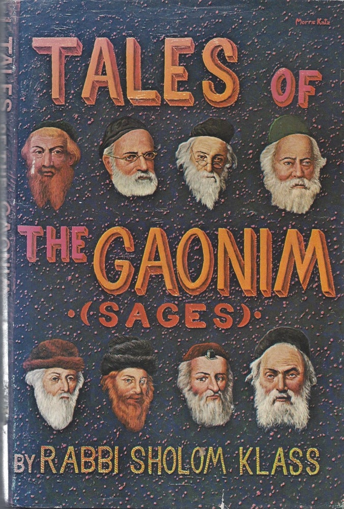 Item #87187 Tales of the Gaonim (Sages). A compilation of stories, narratives and legends about our Gaonim (Sages) from the 9th century C.E. to the present as they appeared in the JEWISH PRESS. Volume I. Sholom Klass.