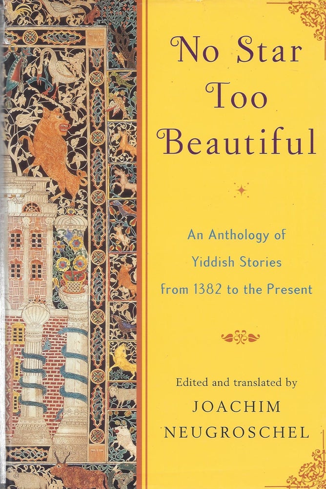 Item #87238 No Star Too Beautiful: An Anthology of Yiddish Stories from 1832 to the Present. Joachim Neugroschel, edited and.